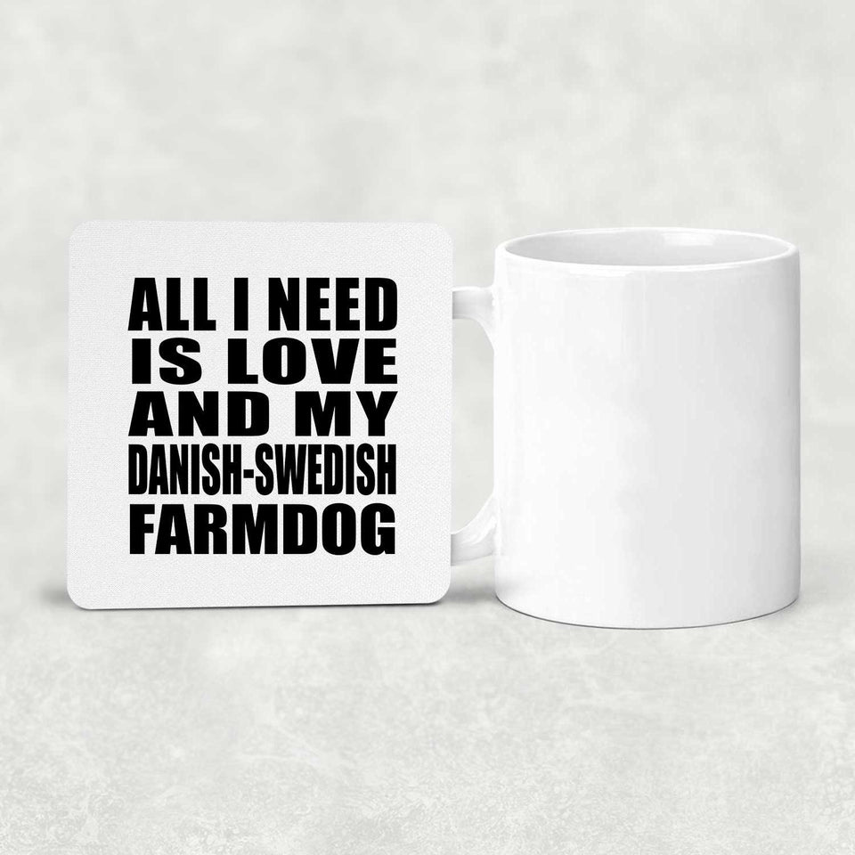 All I Need Is Love And My Danish-Swedish Farmdog - Drink Coaster