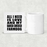All I Need Is Love And My Danish-Swedish Farmdog - Drink Coaster