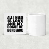 All I Need Is Love And My Dogue De Bordeaux - Drink Coaster