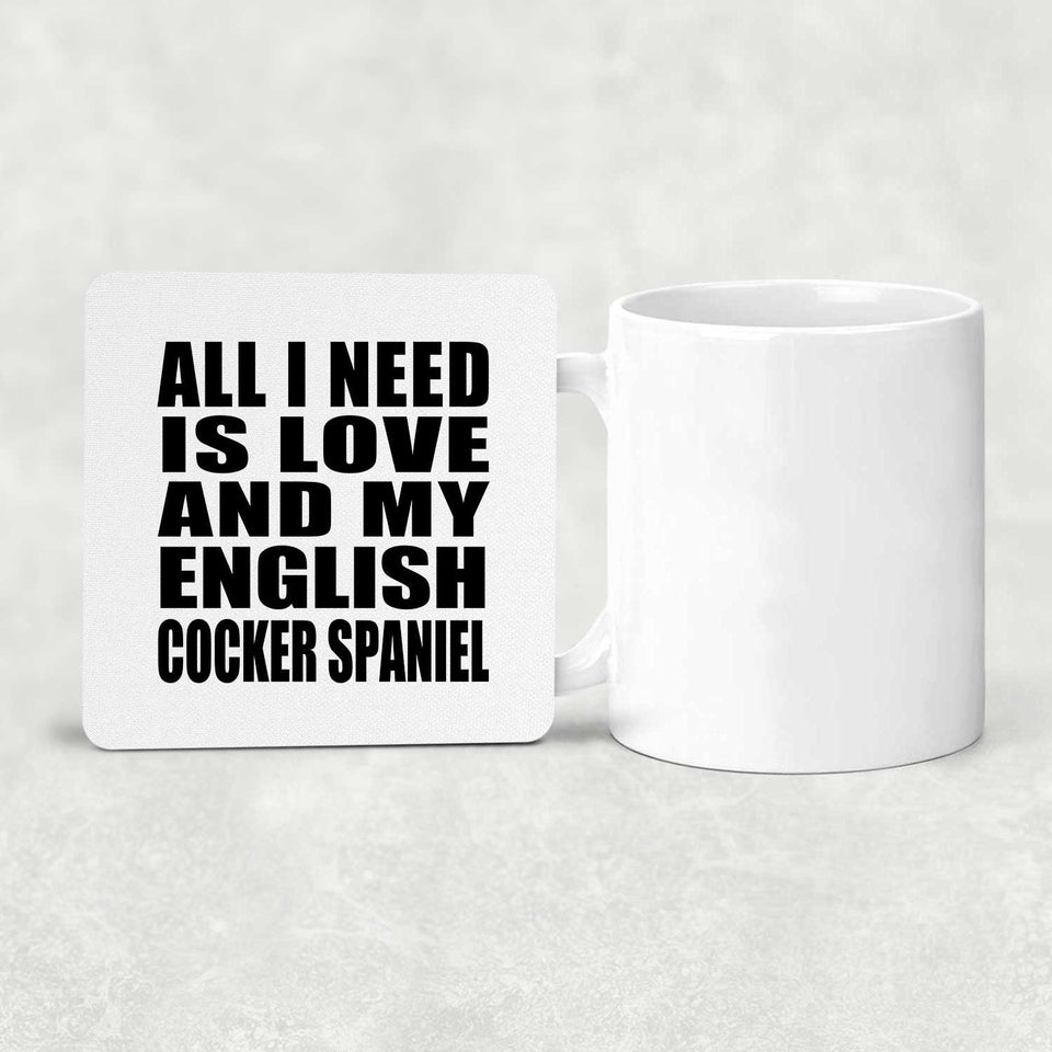 All I Need Is Love And My English Cocker Spaniel - Drink Coaster