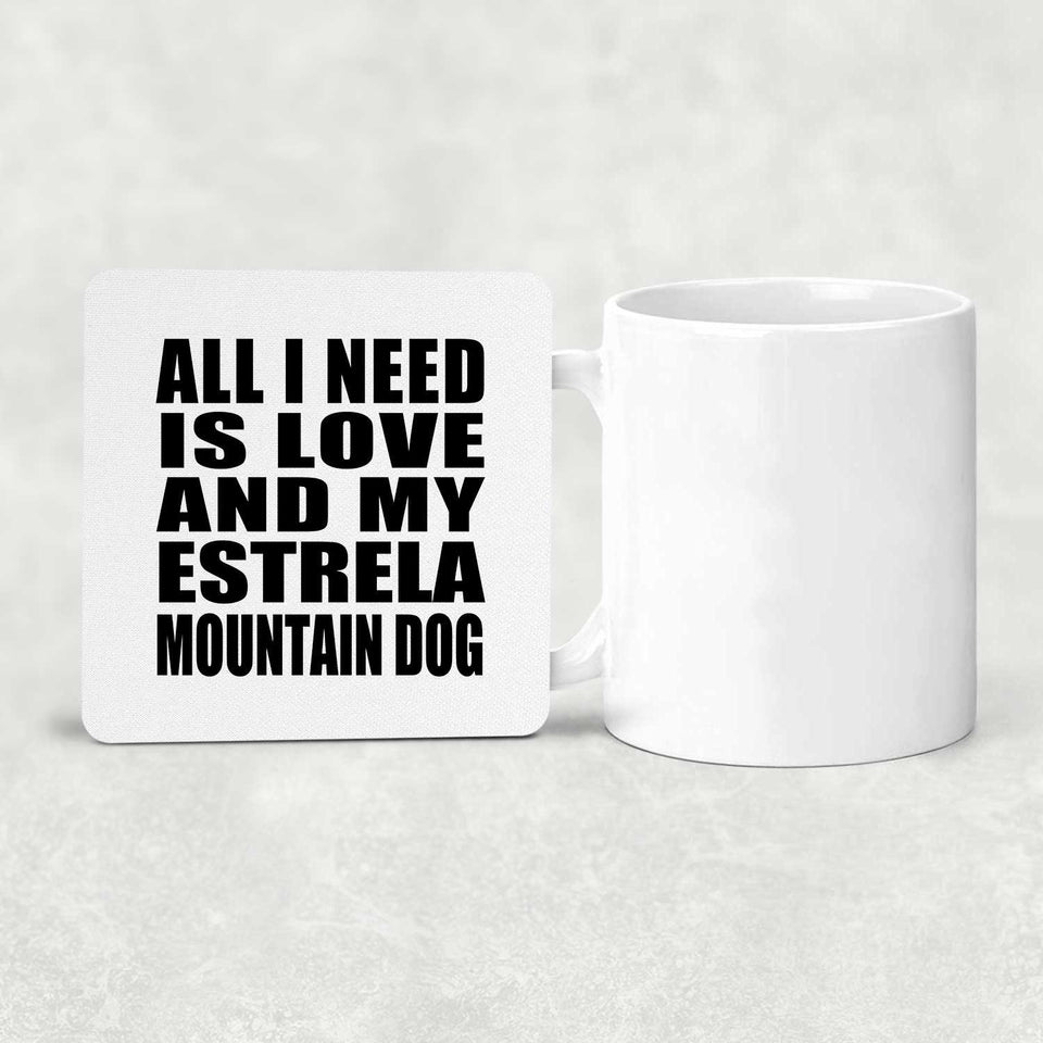All I Need Is Love And My Estrela Mountain Dog - Drink Coaster