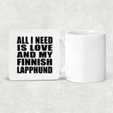 All I Need Is Love And My Finnish Lapphund - Drink Coaster