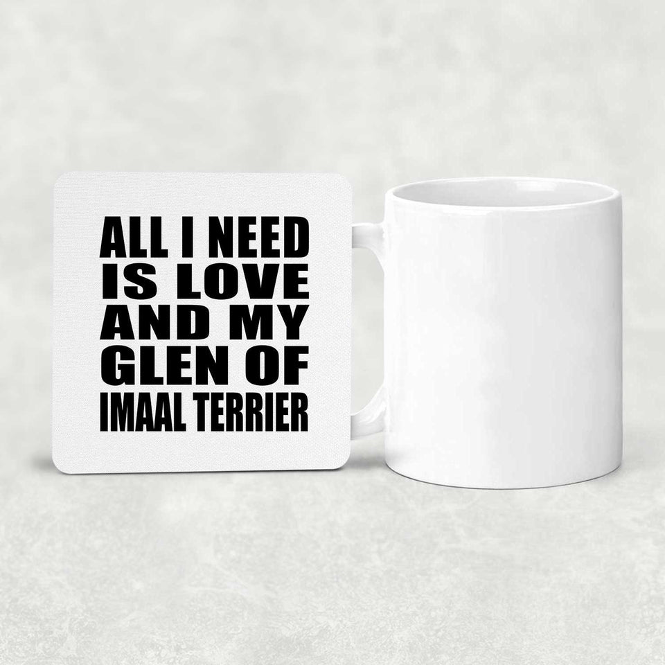 All I Need Is Love And My Glen Of Imaal Terrier - Drink Coaster