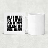 All I Need Is Love And My Glen Of Imaal Terrier - Drink Coaster
