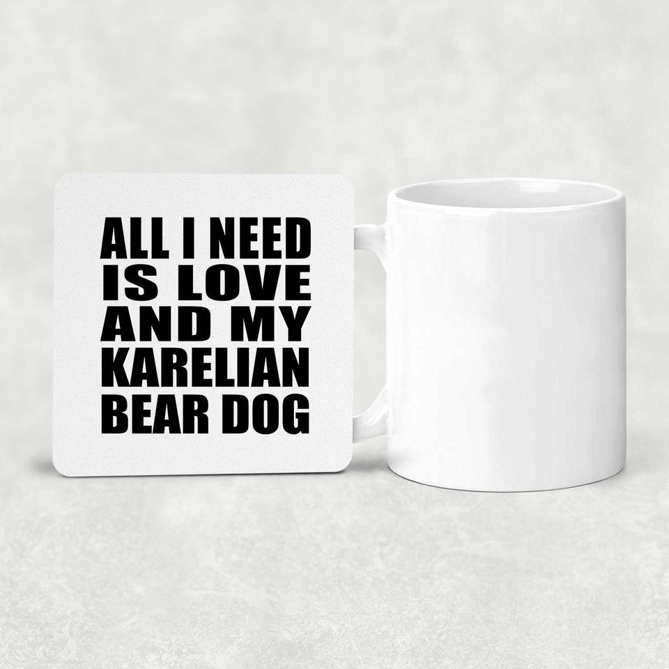 All I Need Is Love And My Karelian Bear Dog - Drink Coaster