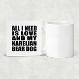All I Need Is Love And My Karelian Bear Dog - Drink Coaster