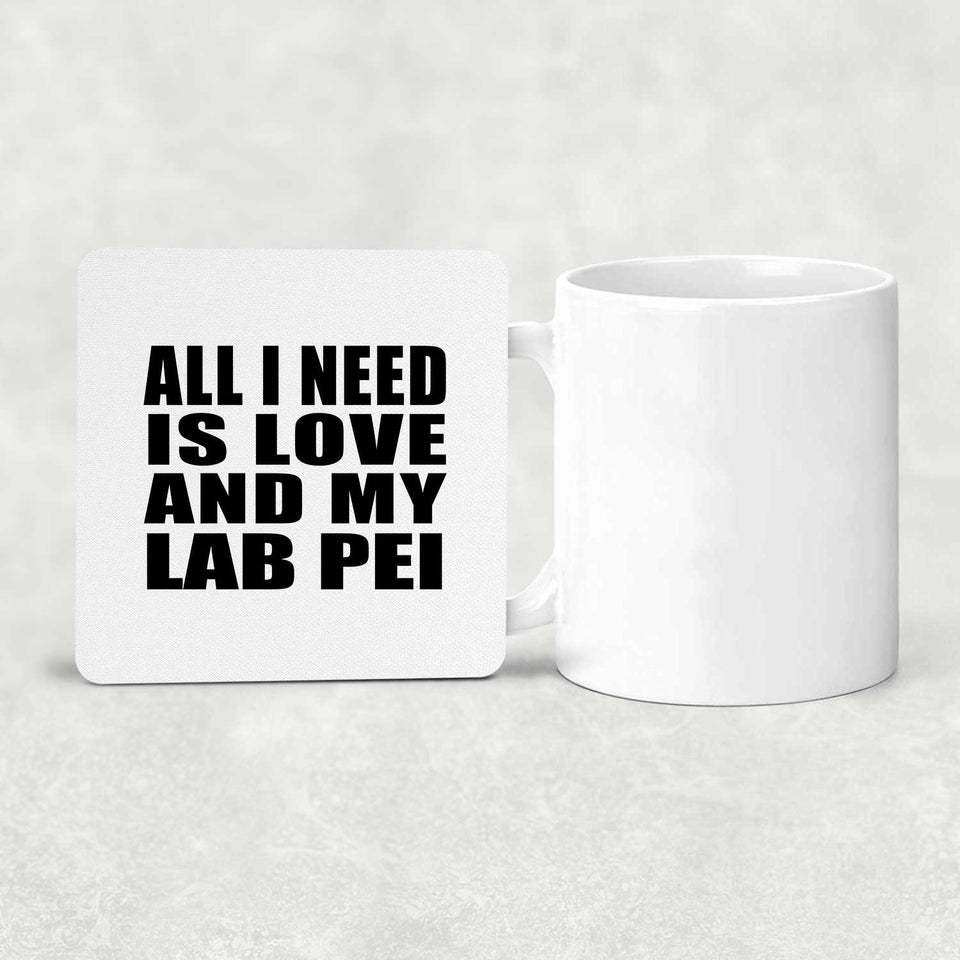 All I Need Is Love And My Lab Pei - Drink Coaster