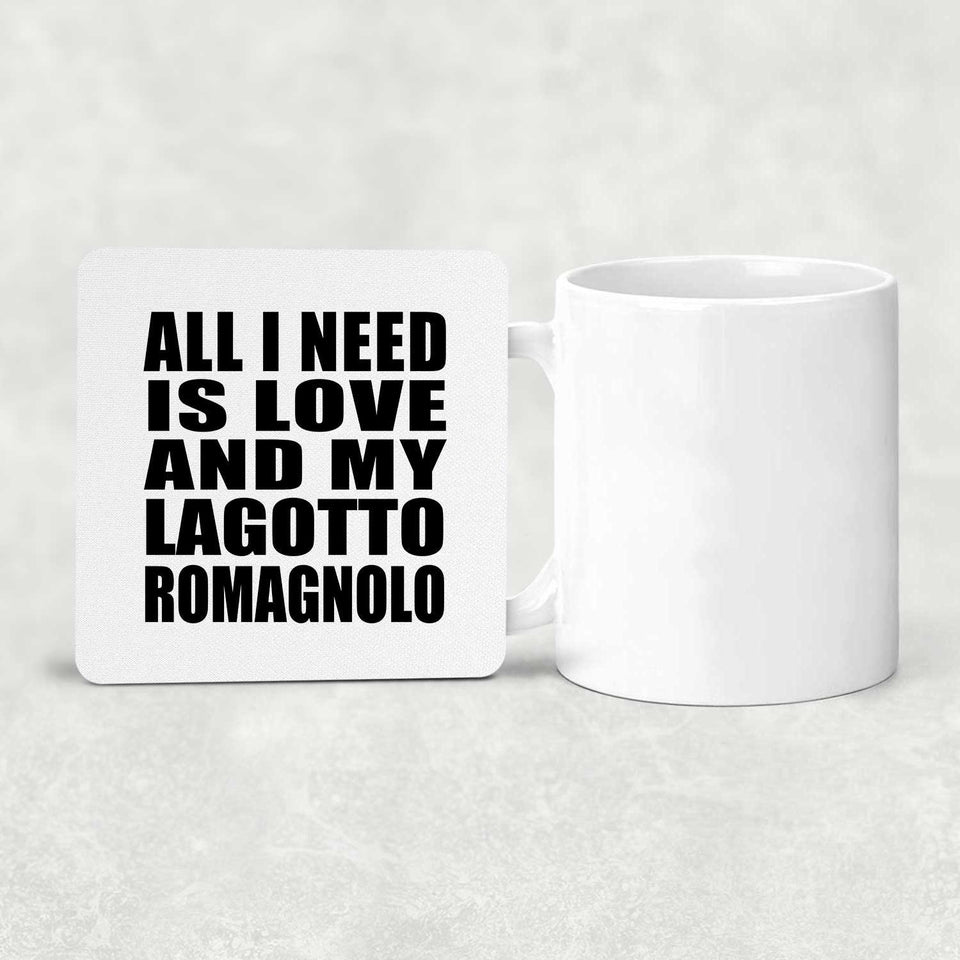 All I Need Is Love And My Lagotto Romagnolo - Drink Coaster