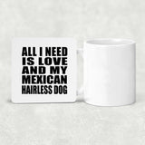 All I Need Is Love And My Mexican Hairless Dog - Drink Coaster