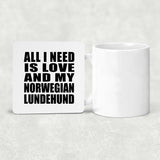 All I Need Is Love And My Norwegian Lundehund - Drink Coaster
