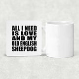 All I Need Is Love And My Old English Sheepdog - Drink Coaster