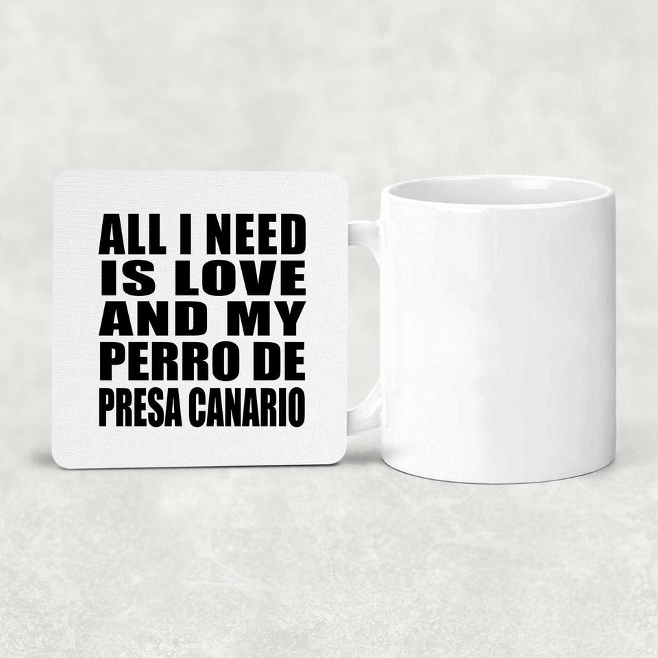 All I Need Is Love And My Perro De Presa Canario - Drink Coaster