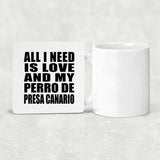 All I Need Is Love And My Perro De Presa Canario - Drink Coaster