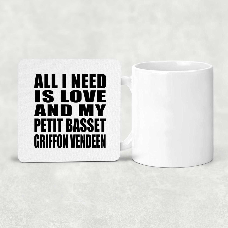 All I Need Is Love And My Petit Basset Griffon Vendeen - Drink Coaster