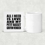 All I Need Is Love And My Petit Basset Griffon Vendeen - Drink Coaster