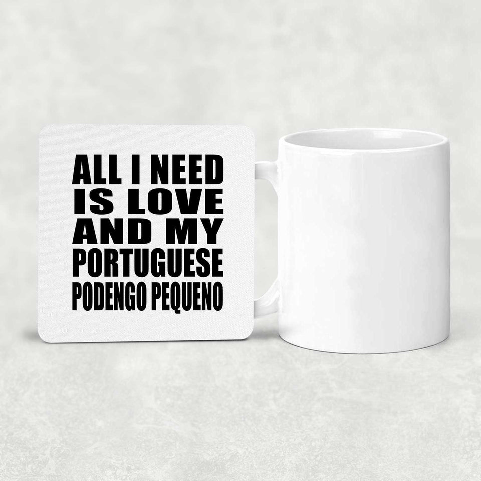 All I Need Is Love And My Portuguese Podengo Pequeno - Drink Coaster