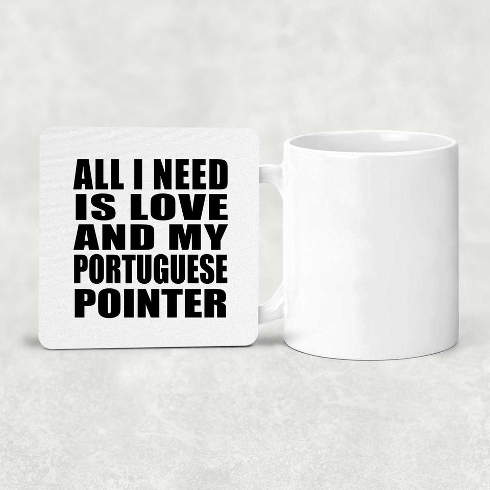 All I Need Is Love And My Portuguese Pointer - Drink Coaster