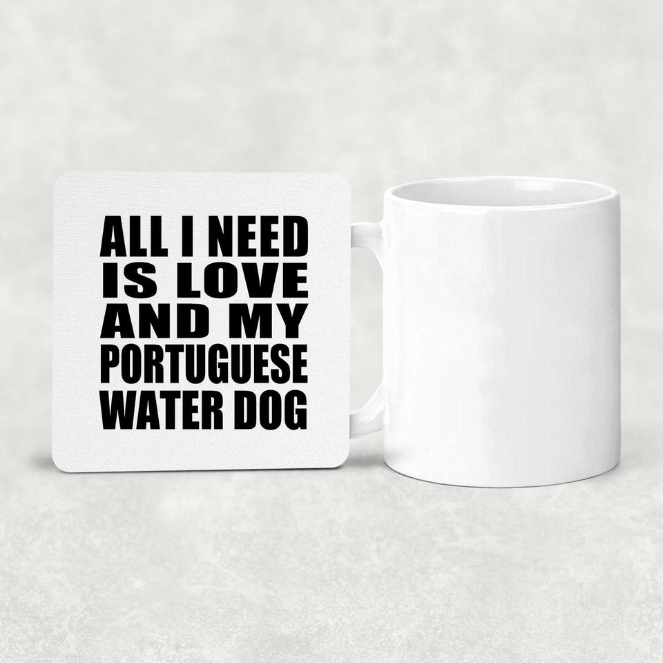 All I Need Is Love And My Portuguese Water Dog - Drink Coaster