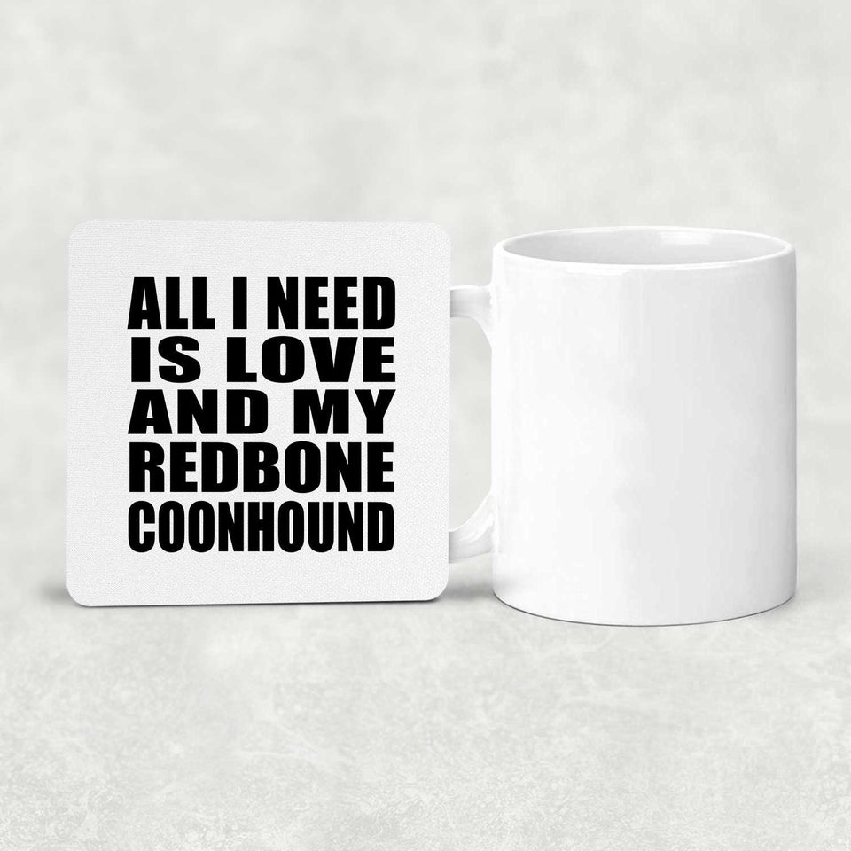All I Need Is Love And My Redbone Coonhound - Drink Coaster