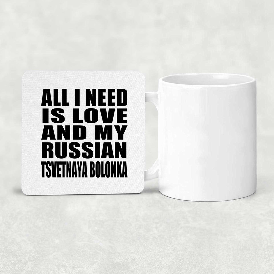 All I Need Is Love And My Russian Tsvetnaya Bolonka - Drink Coaster