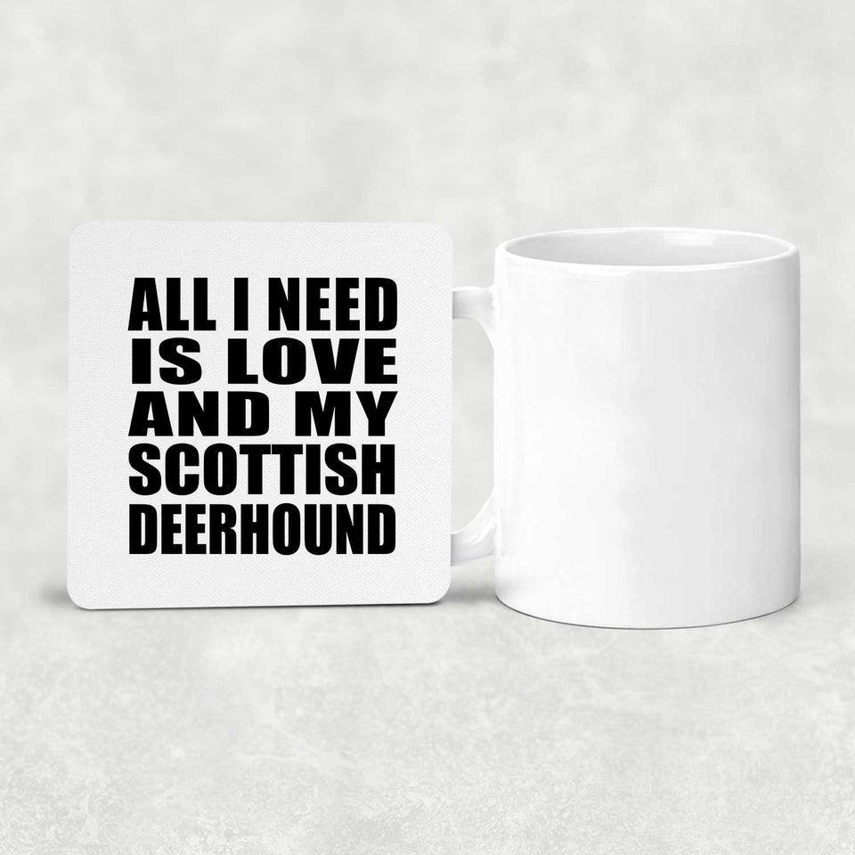 All I Need Is Love And My Scottish Deerhound - Drink Coaster