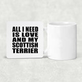 All I Need Is Love And My Scottish Terrier - Drink Coaster