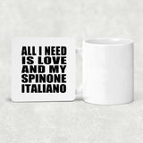 All I Need Is Love And My Spinone Italiano - Drink Coaster