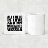 All I Need Is Love And My Wirehaired Vizsla - Drink Coaster