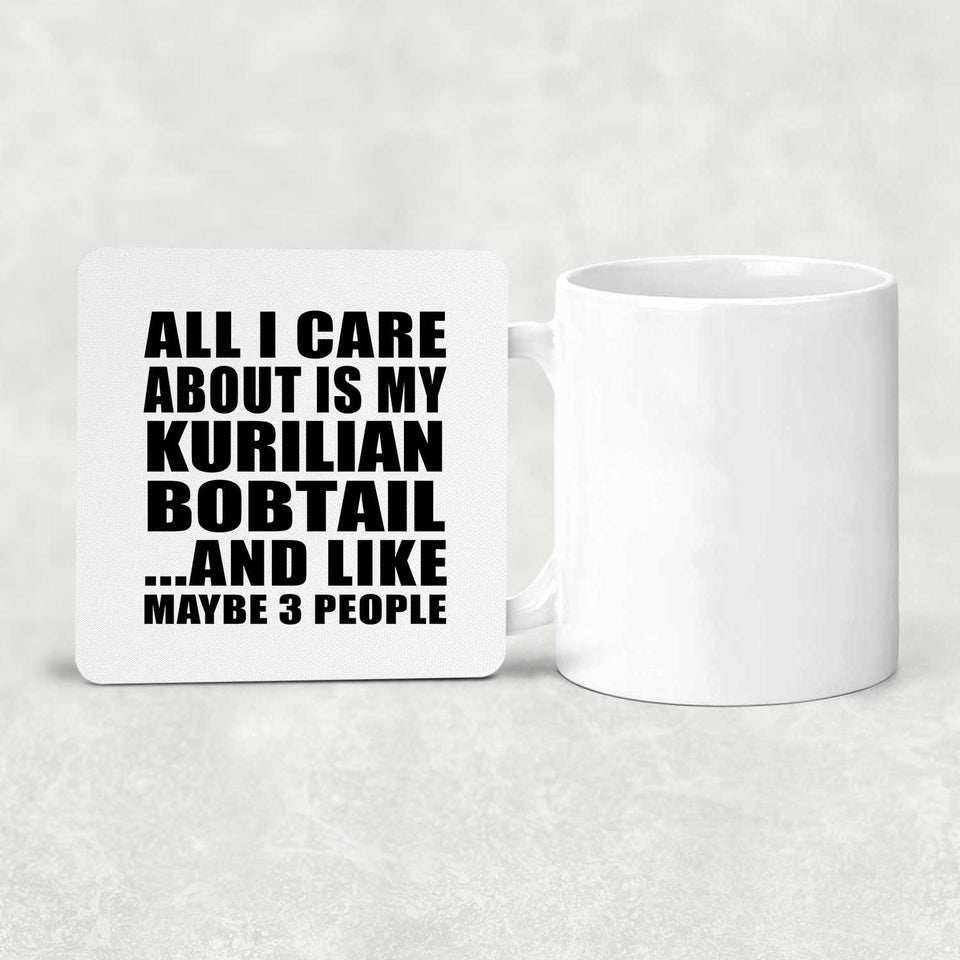 All I Care About Is My Kurilian Bobtail - Drink Coaster