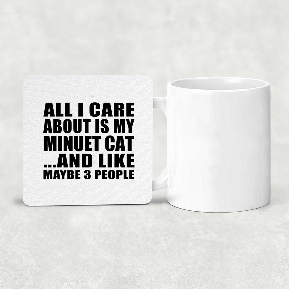All I Care About Is My Minuet Cat - Drink Coaster
