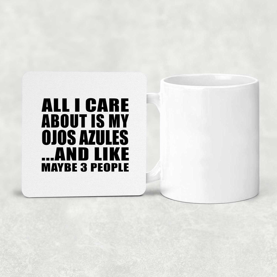 All I Care About Is My Ojos Azules - Drink Coaster