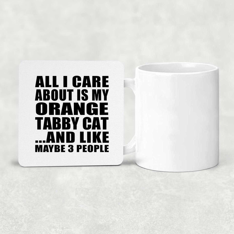 All I Care About Is My Orange Tabby Cat - Drink Coaster