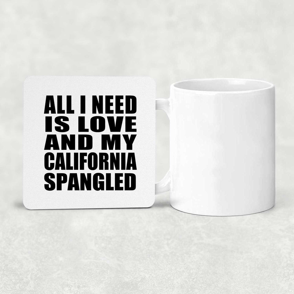 All I Need Is Love And My California Spangled - Drink Coaster