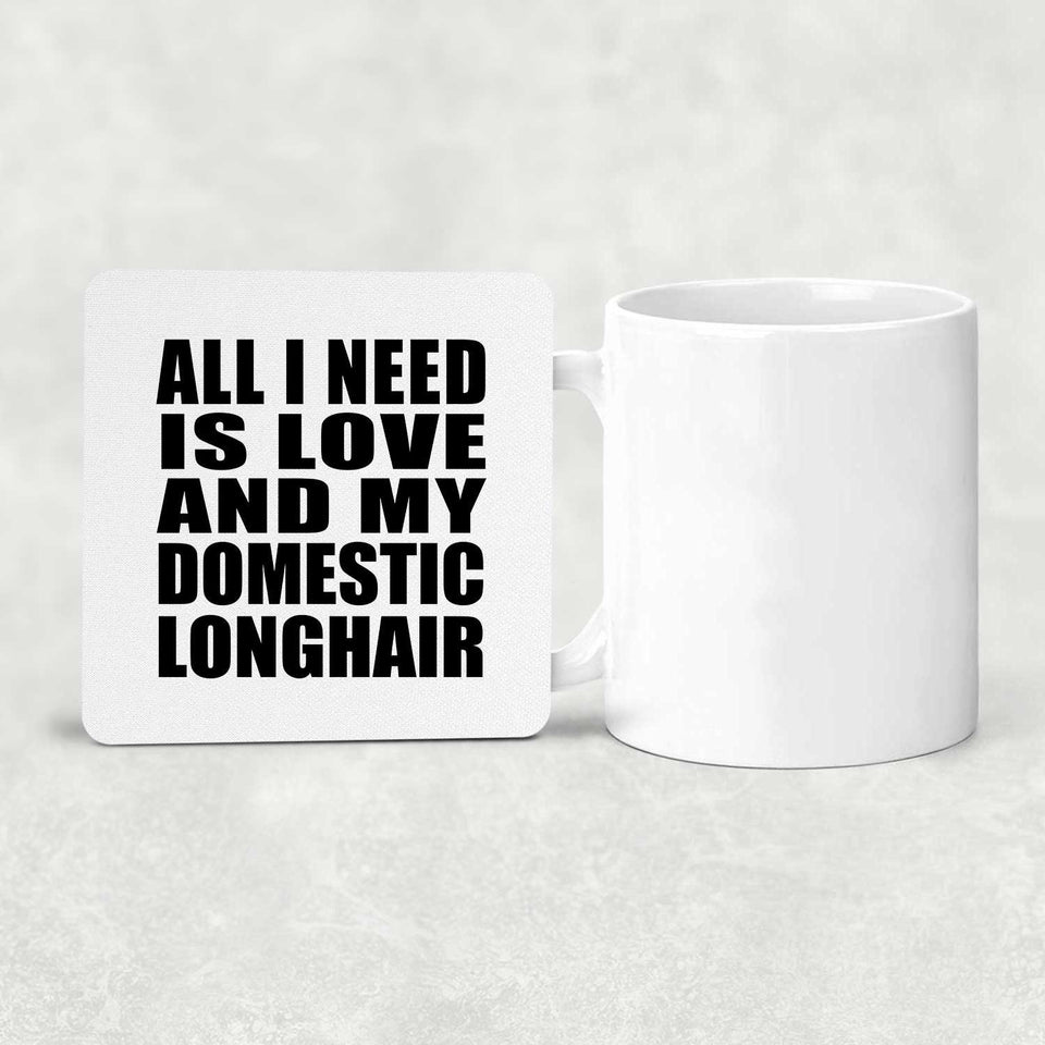 All I Need Is Love And My Domestic Longhair - Drink Coaster