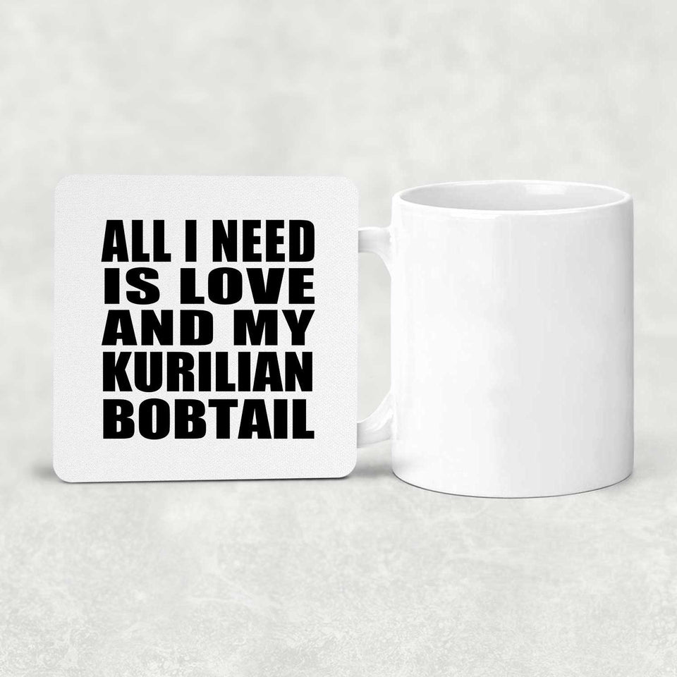 All I Need Is Love And My Kurilian Bobtail - Drink Coaster