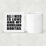 All I Need Is Love And My Kurilian Bobtail - Drink Coaster