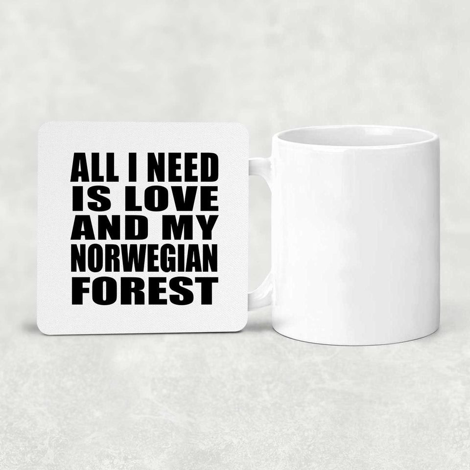 All I Need Is Love And My Norwegian Forest - Drink Coaster