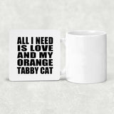 All I Need Is Love And My Orange Tabby Cat - Drink Coaster