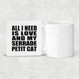 All I Need Is Love And My Serrade Petit Cat - Drink Coaster