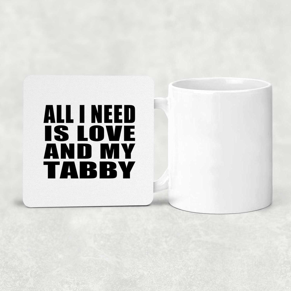All I Need Is Love And My Tabby - Drink Coaster