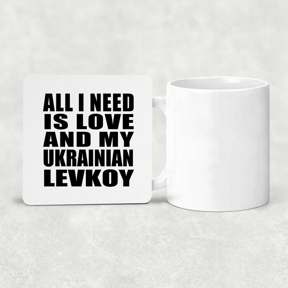 All I Need Is Love And My Ukrainian Levkoy - Drink Coaster