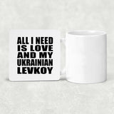 All I Need Is Love And My Ukrainian Levkoy - Drink Coaster