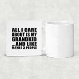 All I Care About Is My Grandkid - Drink Coaster