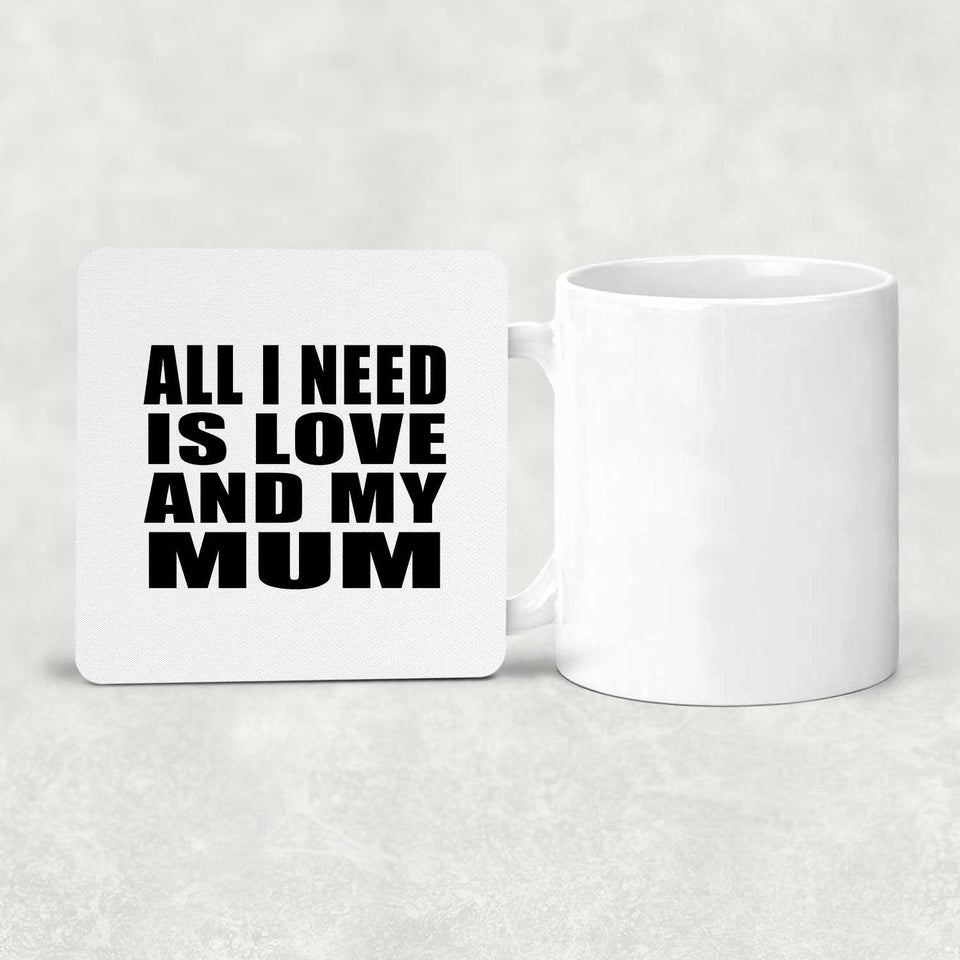 All I Need Is Love And My Mum - Drink Coaster