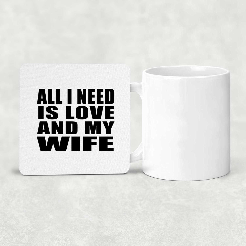 All I Need Is Love And My Wife - Drink Coaster