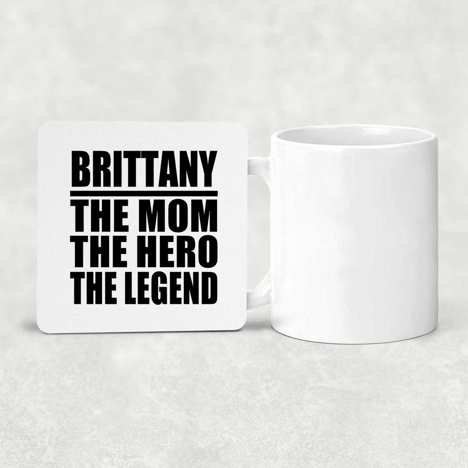 Brittany The Mom The Hero The Legend - Drink Coaster