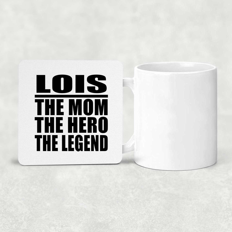 Lois The Mom The Hero The Legend - Drink Coaster
