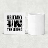 Brittany The Mum The Hero The Legend - Drink Coaster