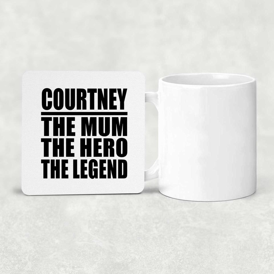Courtney The Mum The Hero The Legend - Drink Coaster