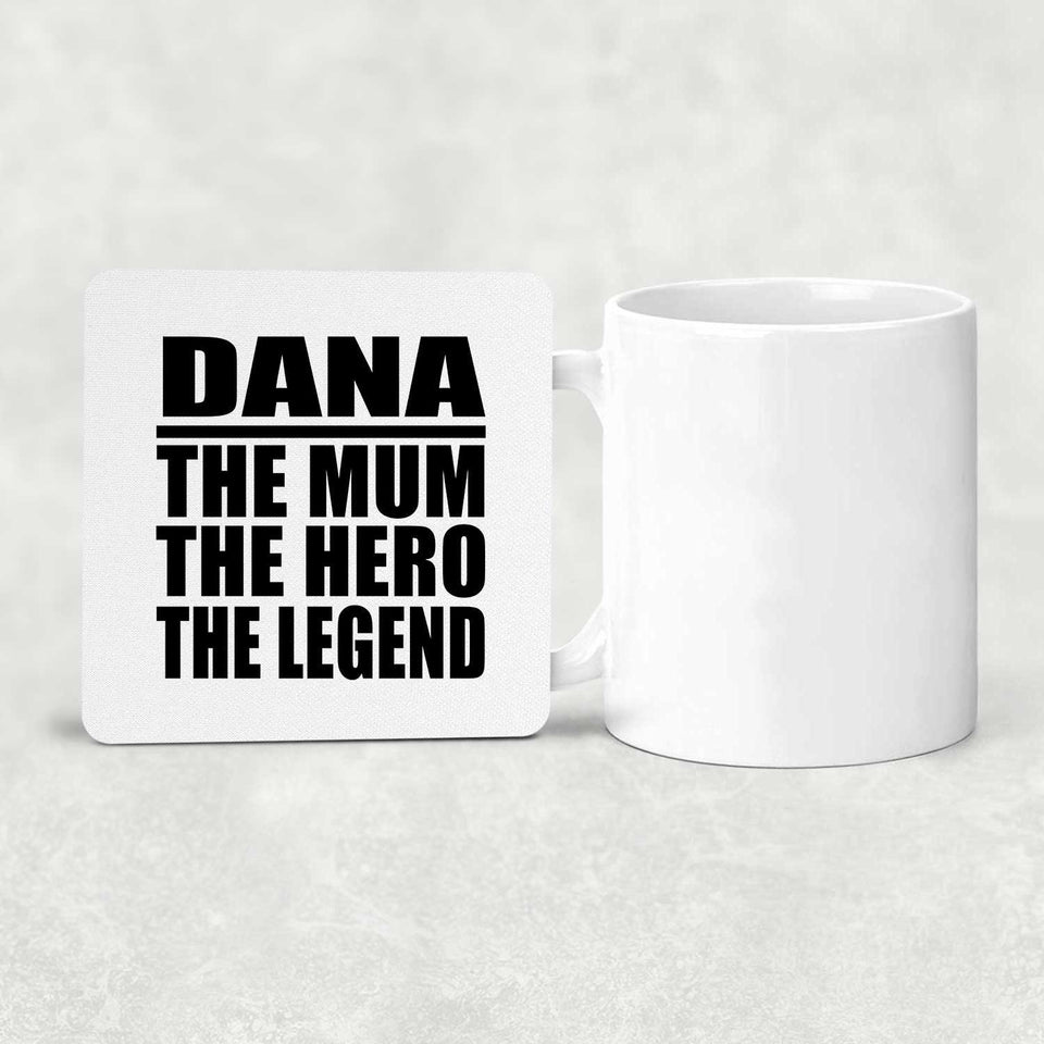 Dana The Mum The Hero The Legend - Drink Coaster